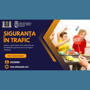 Siguranța în trafic pentru copiii/ elevii din instituțiile de învățământ general  din municipiul Chișinău